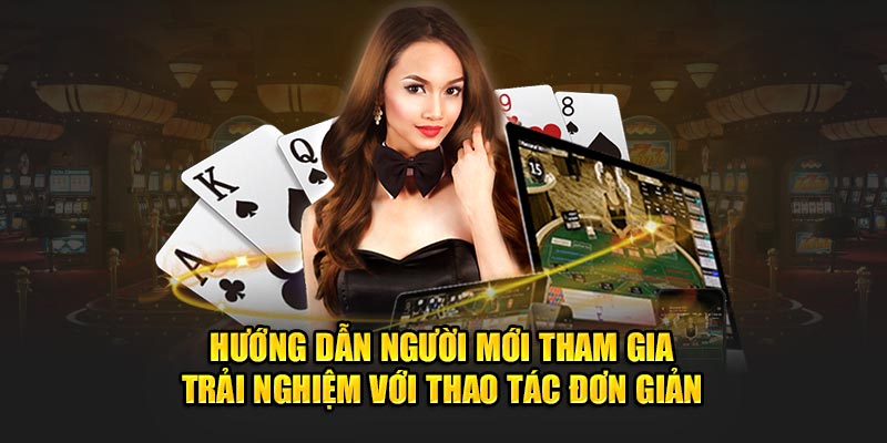 Hướng dẫn người mới tham gia trải nghiệm với thao tác đơn giản 