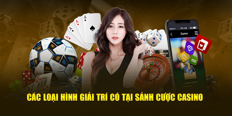 Các loại hình giải trí có tại sảnh cược casino