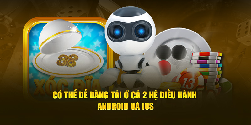 Có thể dễ dàng tải ở cả 2 hệ điều hành Android và IOS