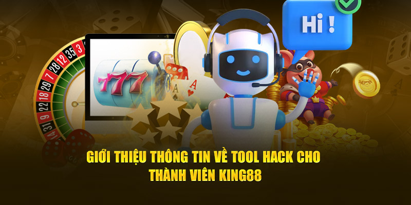 Giới thiệu thông tin về tool cho thành viên King88