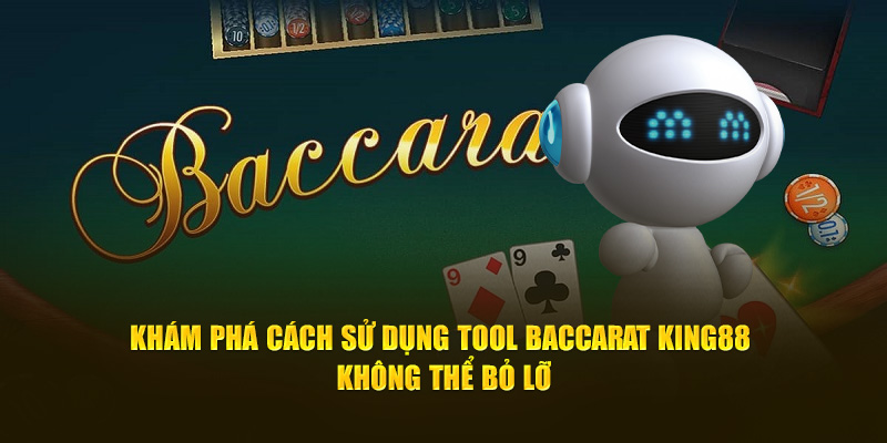 kham-pha-cach-su-dung-tool-baccarat-king88-khong-the-bo-lo