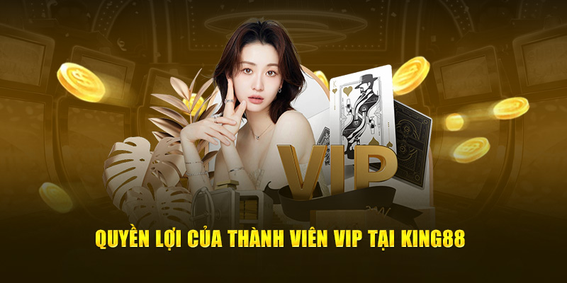 Quyền lợi của thành viên VIP tại King88