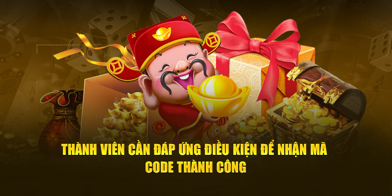 Thành viên cần đáp ứng điều kiện để nhận mã code khuyến mãi thành công