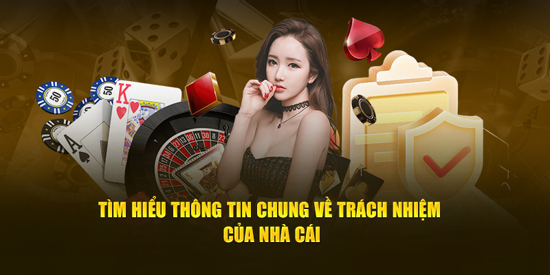 Tìm hiểu thông tin chung về trách nhiệm của nhà cái